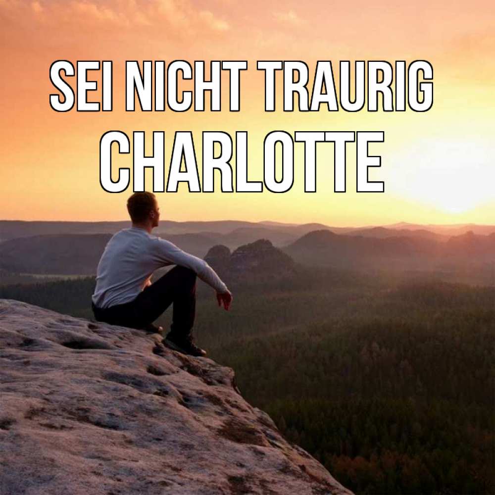 Открытка на каждый день с именем, Charlotte Sei nicht traurig смотрим на закат Прикольная открытка с пожеланием онлайн скачать бесплатно 