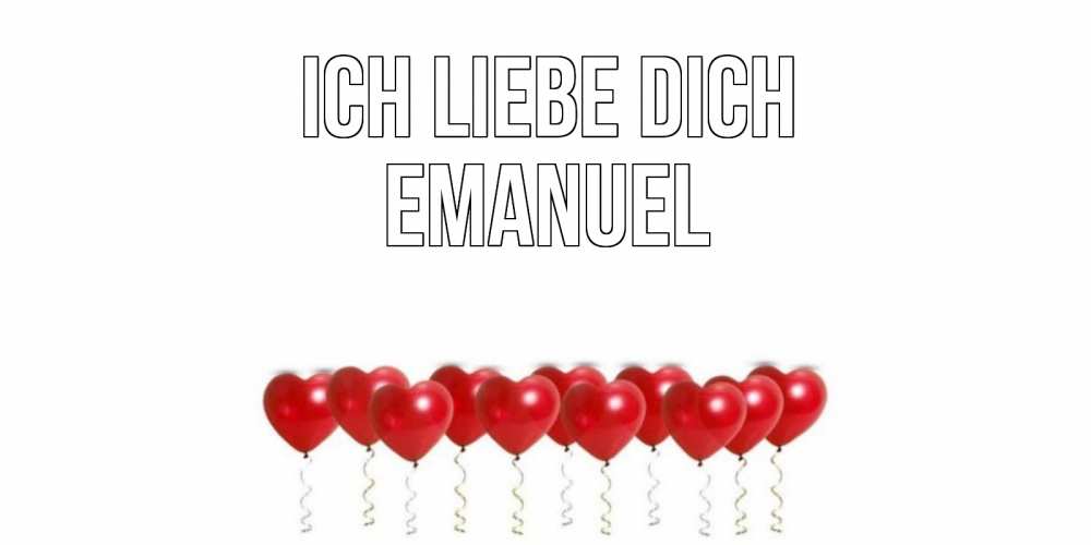 Открытка на каждый день с именем, Emanuel Ich liebe dich воздушные шары, сердце Прикольная открытка с пожеланием онлайн скачать бесплатно 