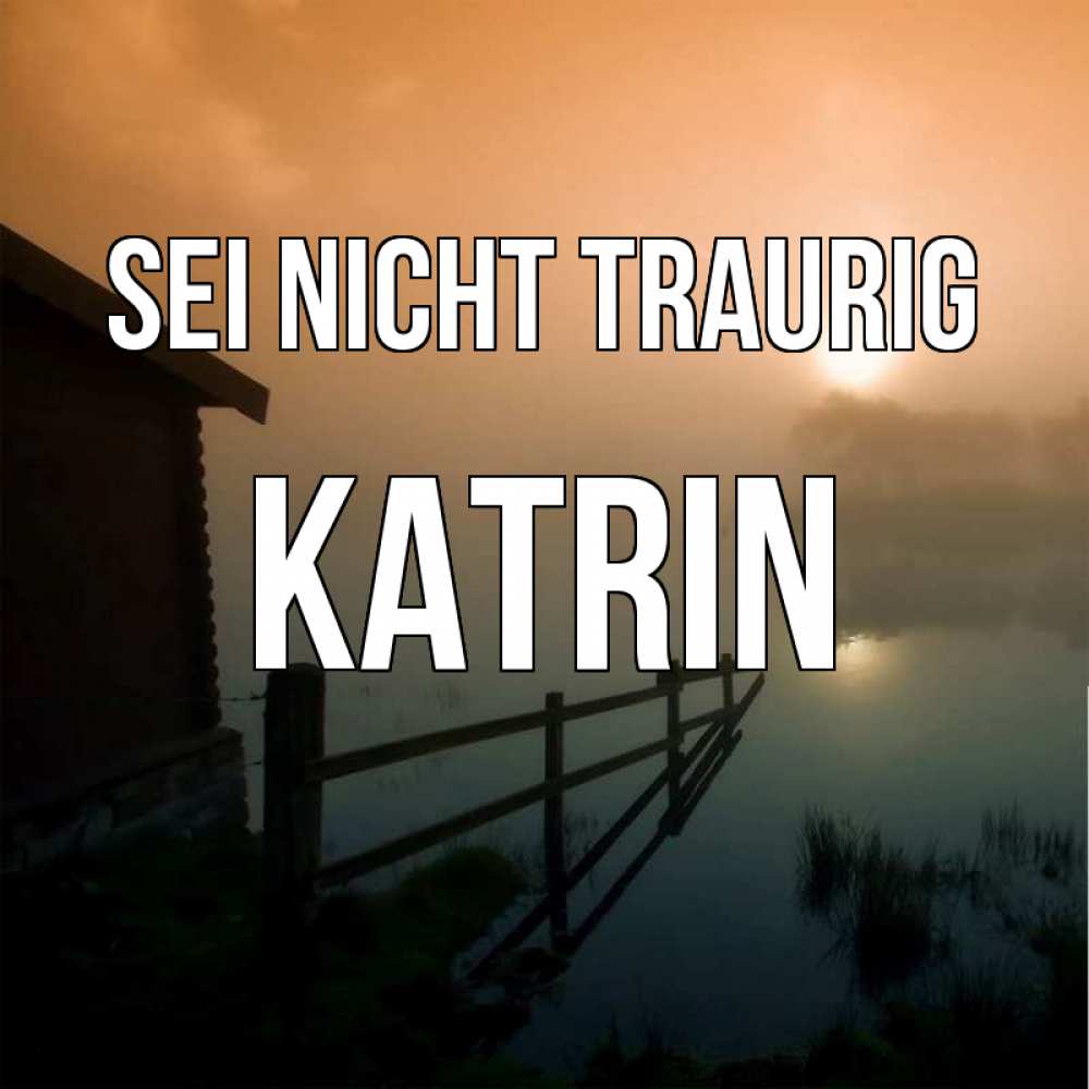 Открытка на каждый день с именем, Katrin Sei nicht traurig дом у озера Прикольная открытка с пожеланием онлайн скачать бесплатно 