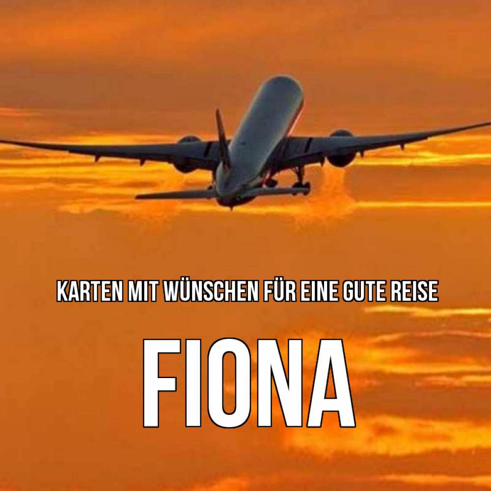 Открытка на каждый день с именем, Fiona Karten mit Wünschen für eine gute Reise оранжевое небо Прикольная открытка с пожеланием онлайн скачать бесплатно 