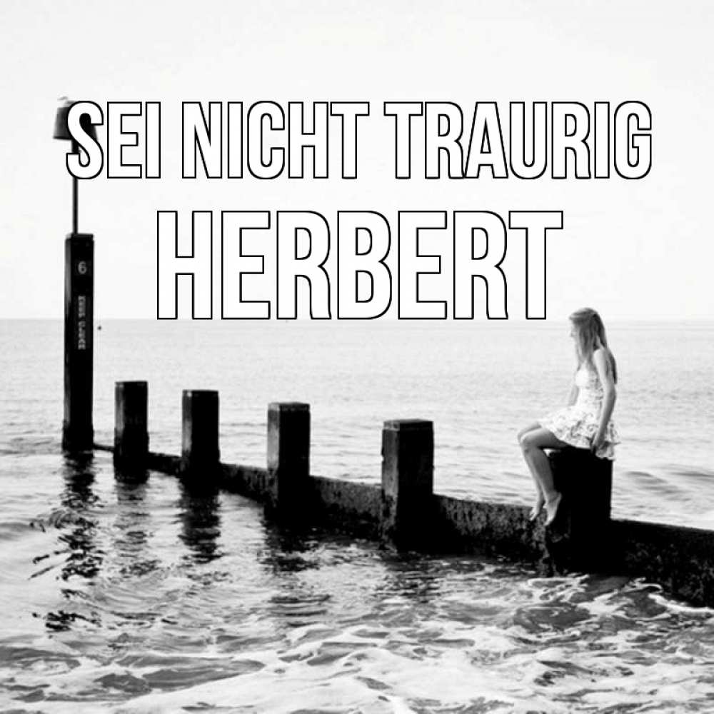 Открытка на каждый день с именем, Herbert Sei nicht traurig волнорез Прикольная открытка с пожеланием онлайн скачать бесплатно 