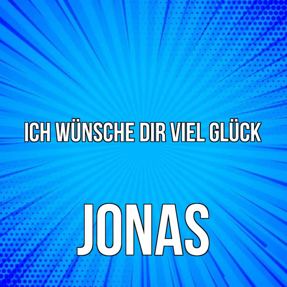 Открытка на каждый день с именем, Jonas Ich wünsche dir viel Glück на удачу Прикольная открытка с пожеланием онлайн скачать бесплатно 