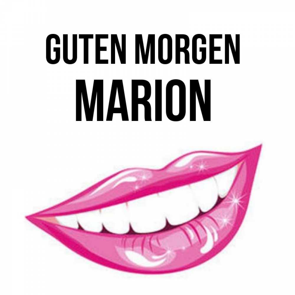 Открытка на каждый день с именем, Marion Guten Morgen розовые губы и белые зубы Прикольная открытка с пожеланием онлайн скачать бесплатно 