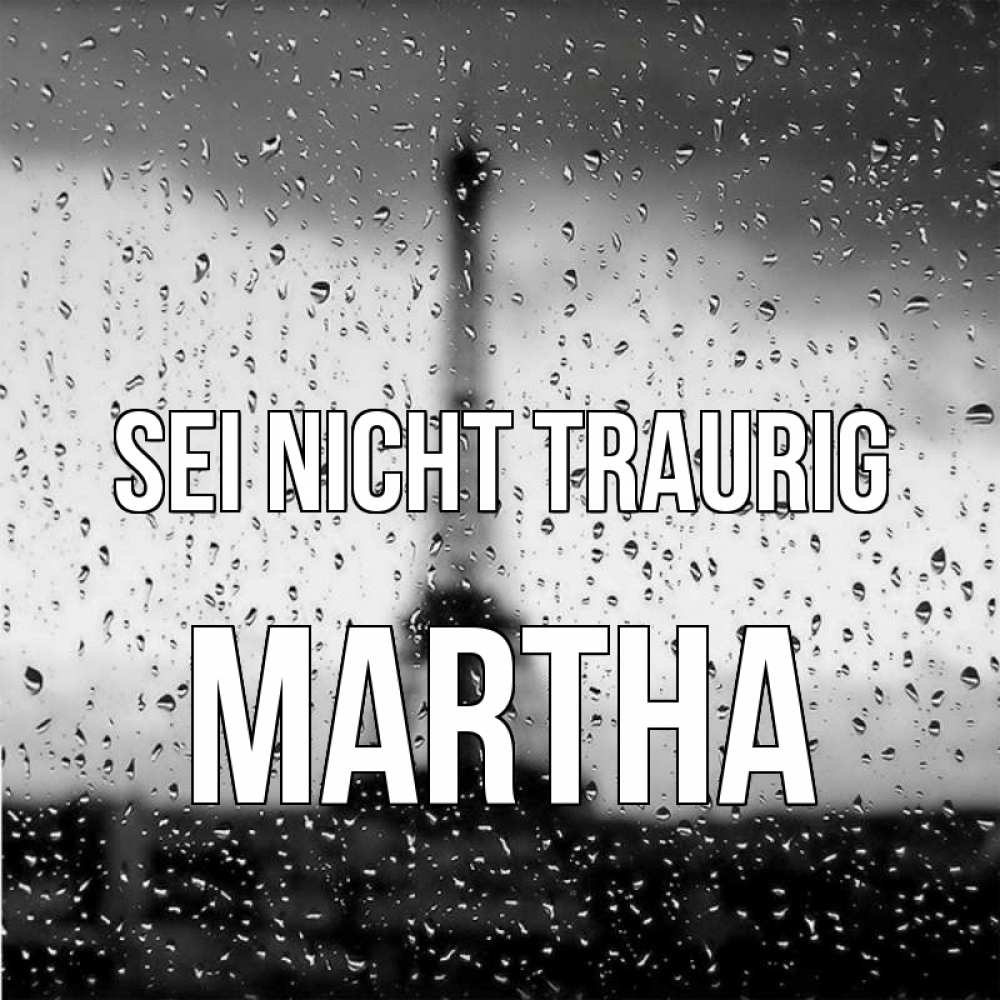 Открытка на каждый день с именем, Martha Sei nicht traurig Париж и Эйфелева башня Прикольная открытка с пожеланием онлайн скачать бесплатно 