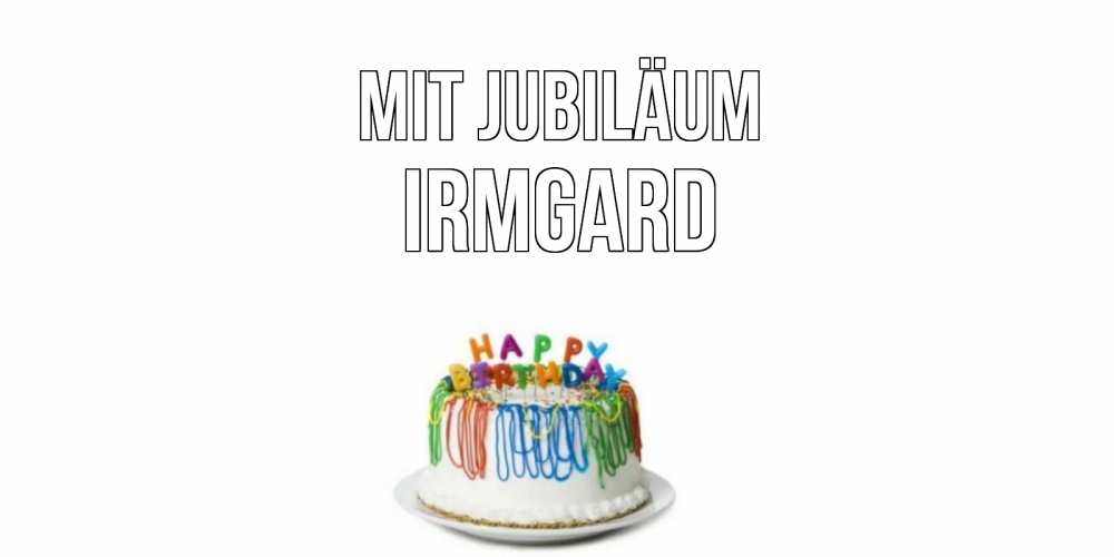 Открытка на каждый день с именем, Irmgard Mit Jubiläum Тортик Прикольная открытка с пожеланием онлайн скачать бесплатно 