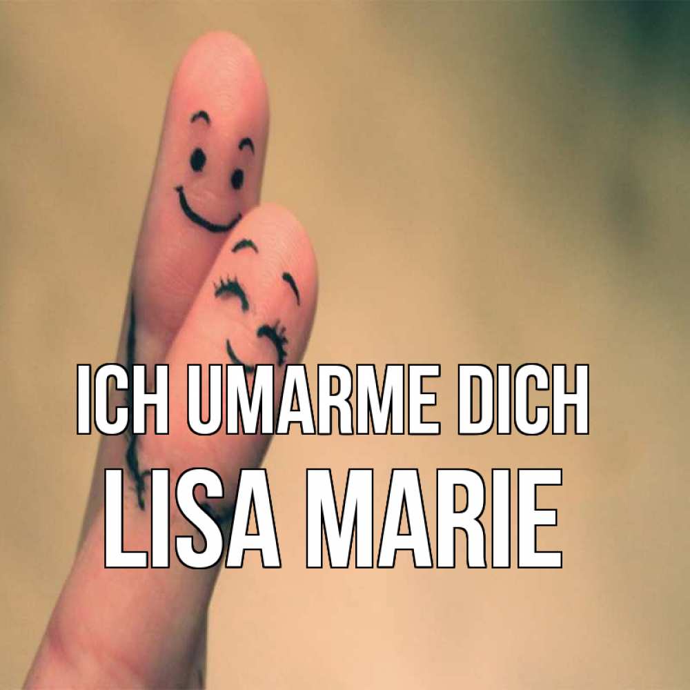 Открытка на каждый день с именем, Lisa-Marie Ich umarme dich рисунок на пальцах Прикольная открытка с пожеланием онлайн скачать бесплатно 