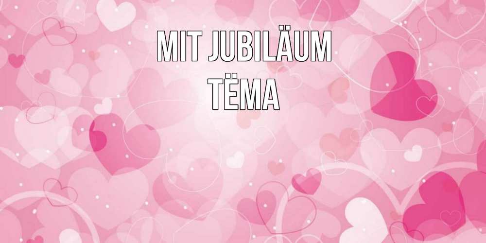 Открытка на каждый день с именем, Тёма Mit Jubiläum абстрактные узоры и сердечки Прикольная открытка с пожеланием онлайн скачать бесплатно 