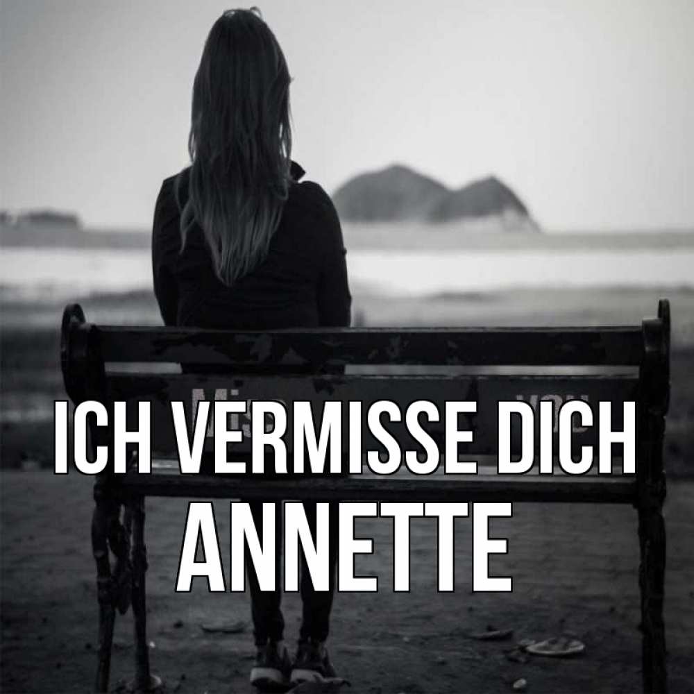 Открытка на каждый день с именем, Annette Ich vermisse dich девушка одна Прикольная открытка с пожеланием онлайн скачать бесплатно 