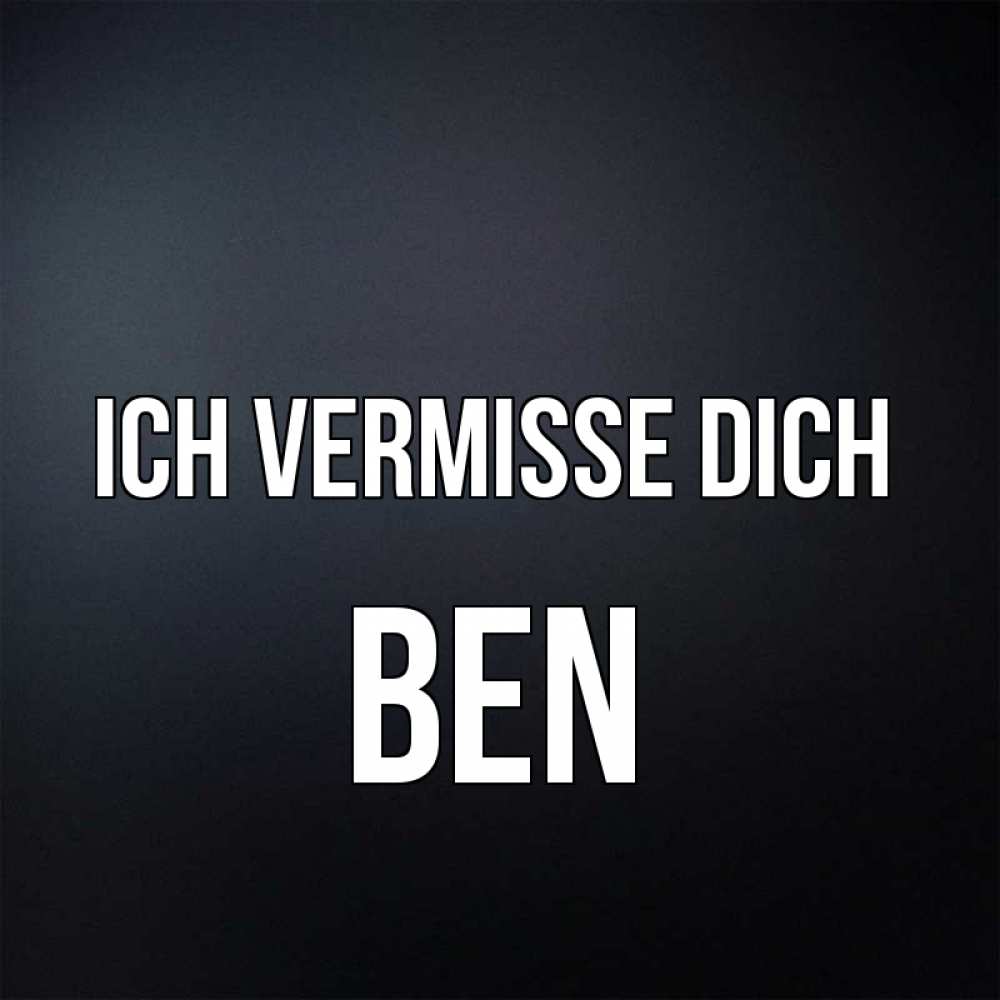 Открытка на каждый день с именем, Ben Ich vermisse dich с подписью Прикольная открытка с пожеланием онлайн скачать бесплатно 