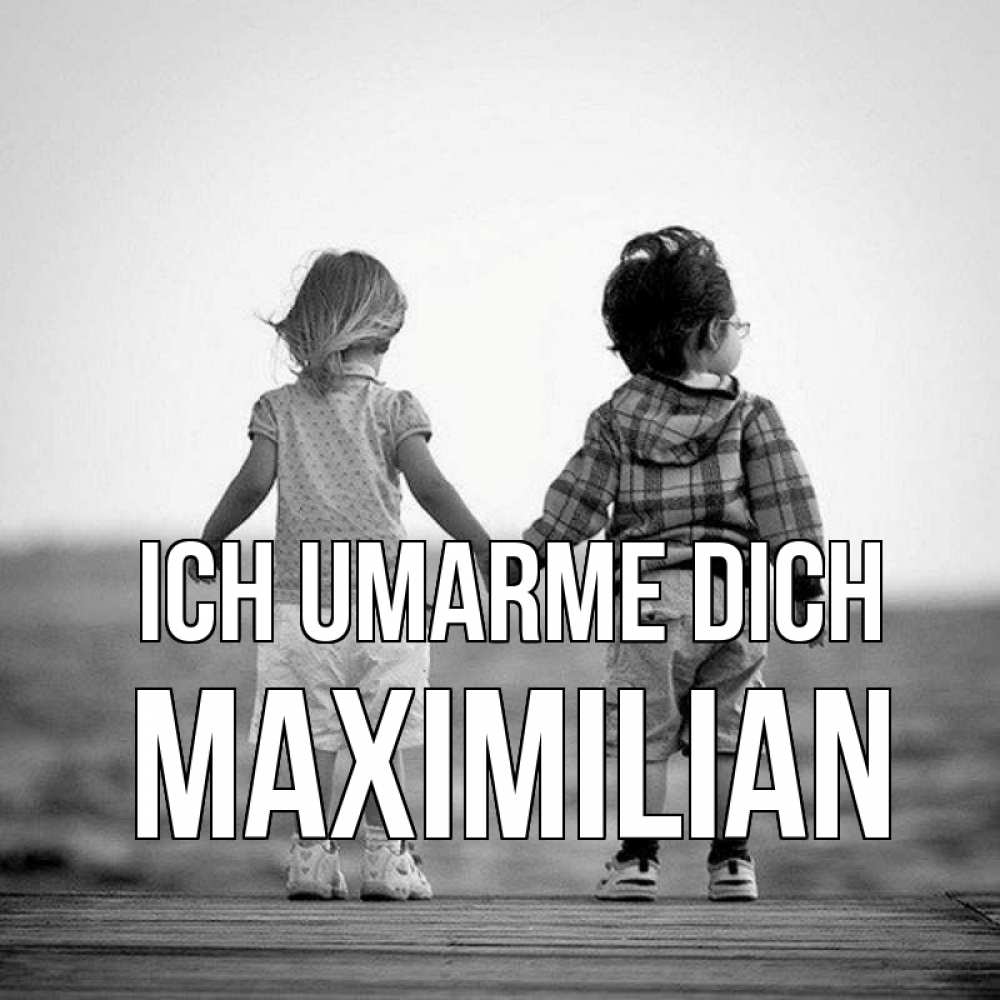 Открытка на каждый день с именем, Maximilian Ich umarme dich давай дружить Прикольная открытка с пожеланием онлайн скачать бесплатно 