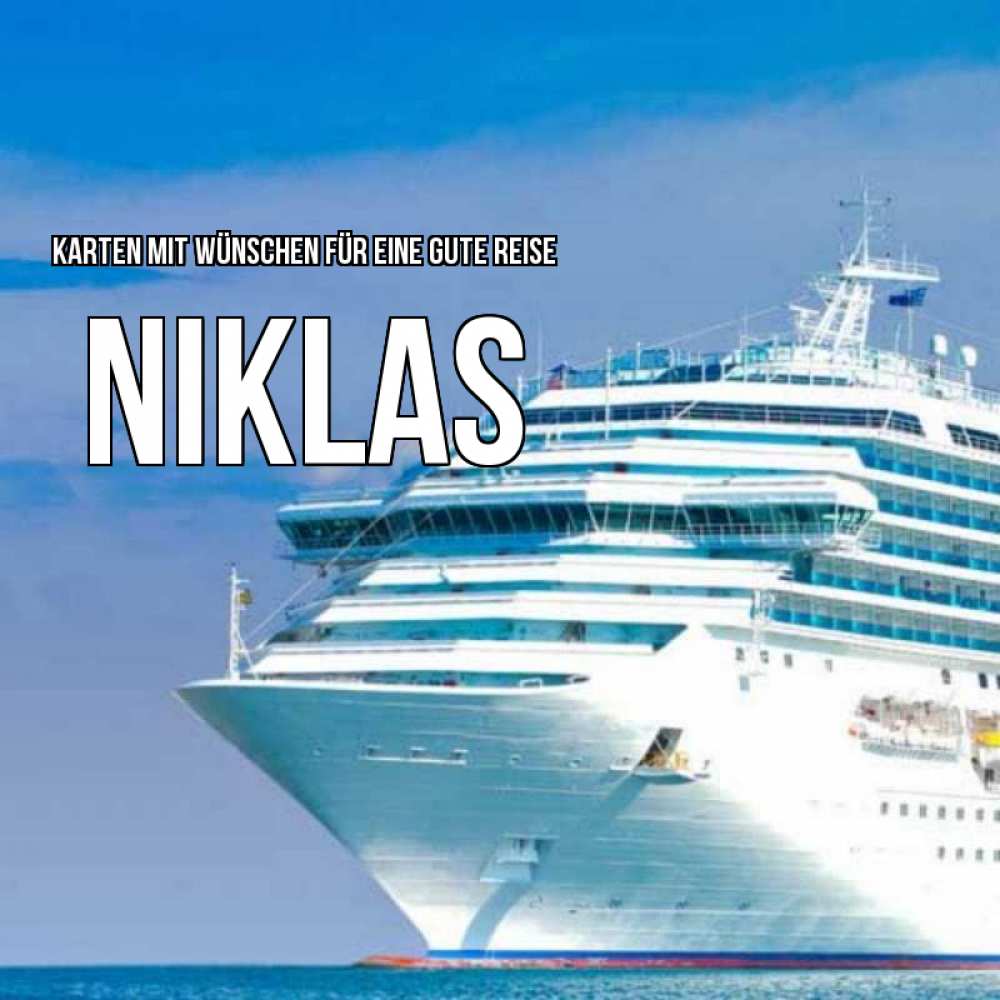 Открытка на каждый день с именем, Niklas Karten mit Wünschen für eine gute Reise огромный лайнер Прикольная открытка с пожеланием онлайн скачать бесплатно 
