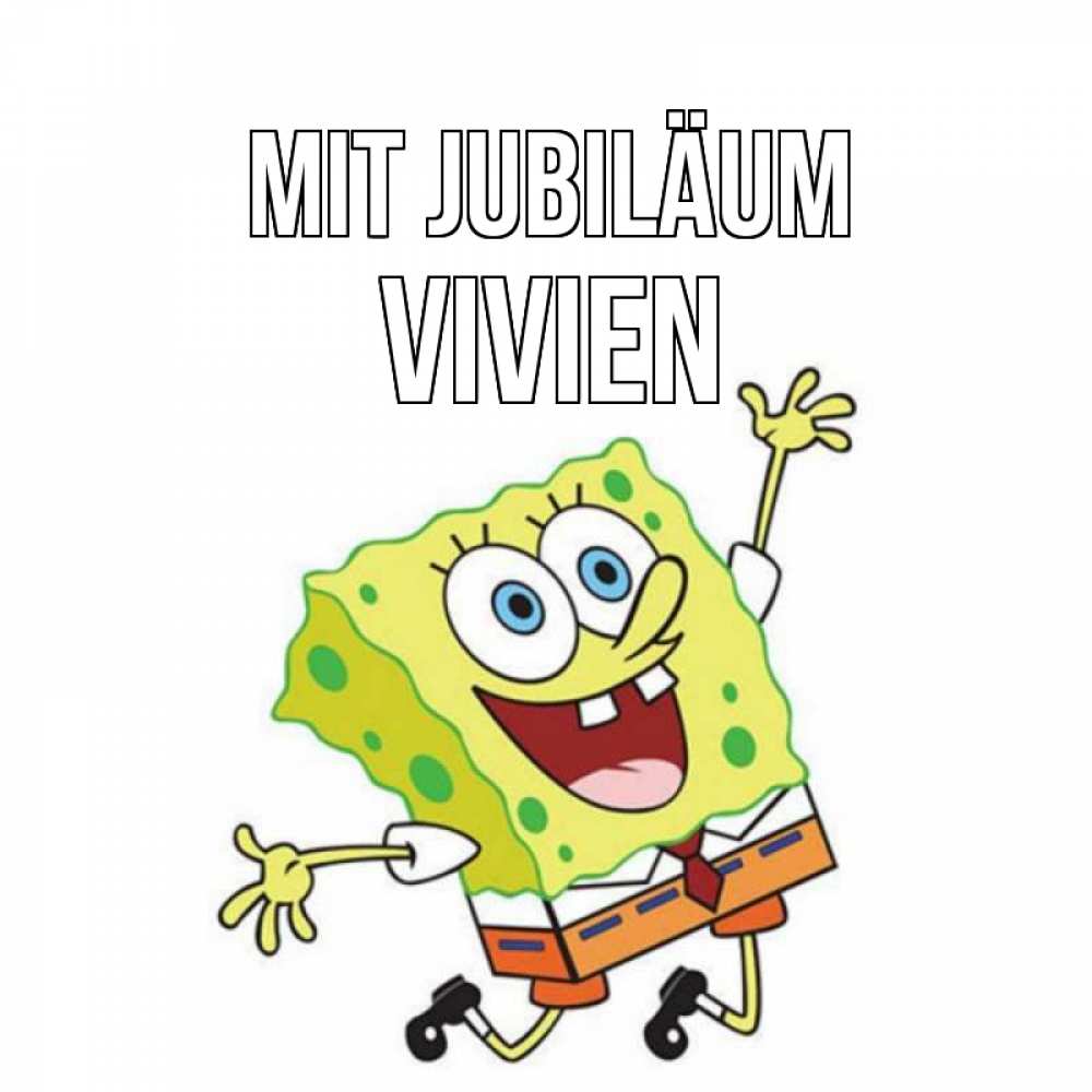 Открытка на каждый день с именем, Vivien Mit Jubiläum губка боб Прикольная открытка с пожеланием онлайн скачать бесплатно 