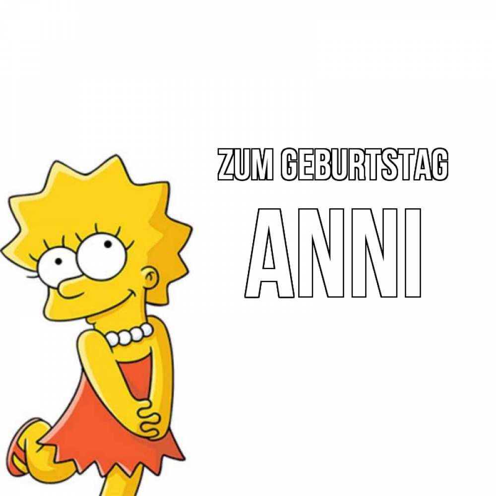 Открытка на каждый день с именем, Anni Zum Geburtstag девочка Прикольная открытка с пожеланием онлайн скачать бесплатно 