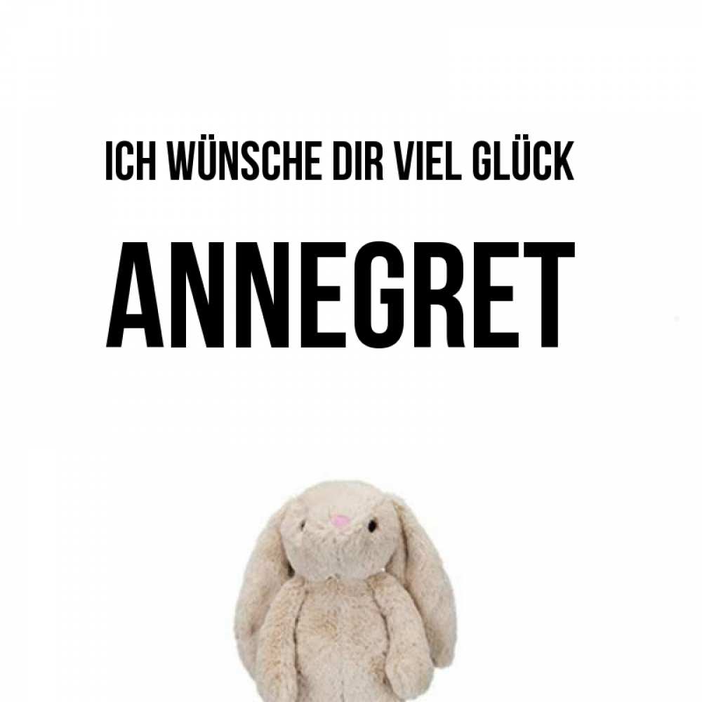Открытка на каждый день с именем, Annegret Ich wünsche dir viel Glück сайт создаватель открыток Прикольная открытка с пожеланием онлайн скачать бесплатно 