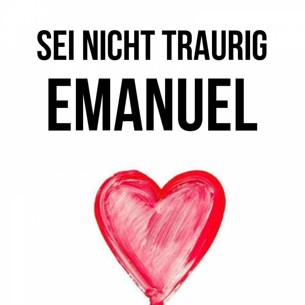 Открытка на каждый день с именем, Emanuel Sei nicht traurig сердечко Прикольная открытка с пожеланием онлайн скачать бесплатно 