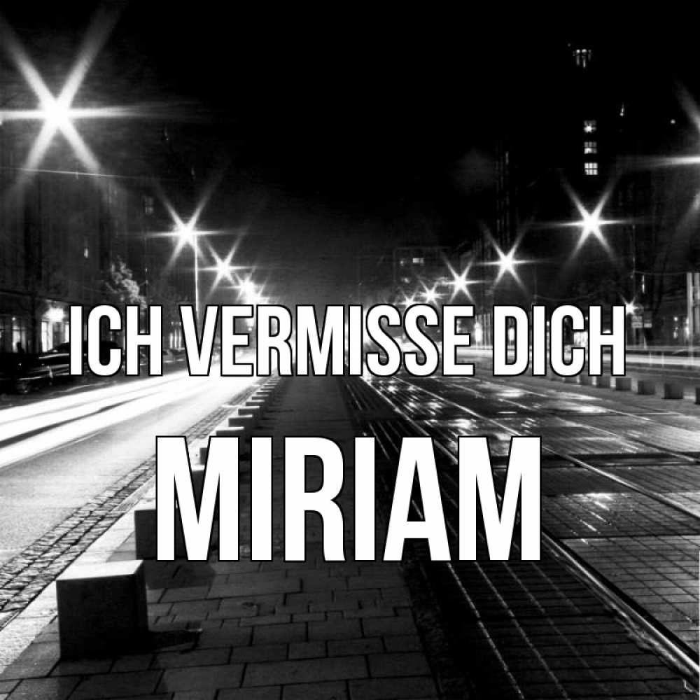 Открытка на каждый день с именем, Miriam Ich vermisse dich проспект Прикольная открытка с пожеланием онлайн скачать бесплатно 
