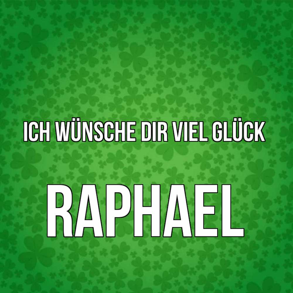 Открытка на каждый день с именем, Raphael Ich wünsche dir viel Glück много листочков на удачу Прикольная открытка с пожеланием онлайн скачать бесплатно 