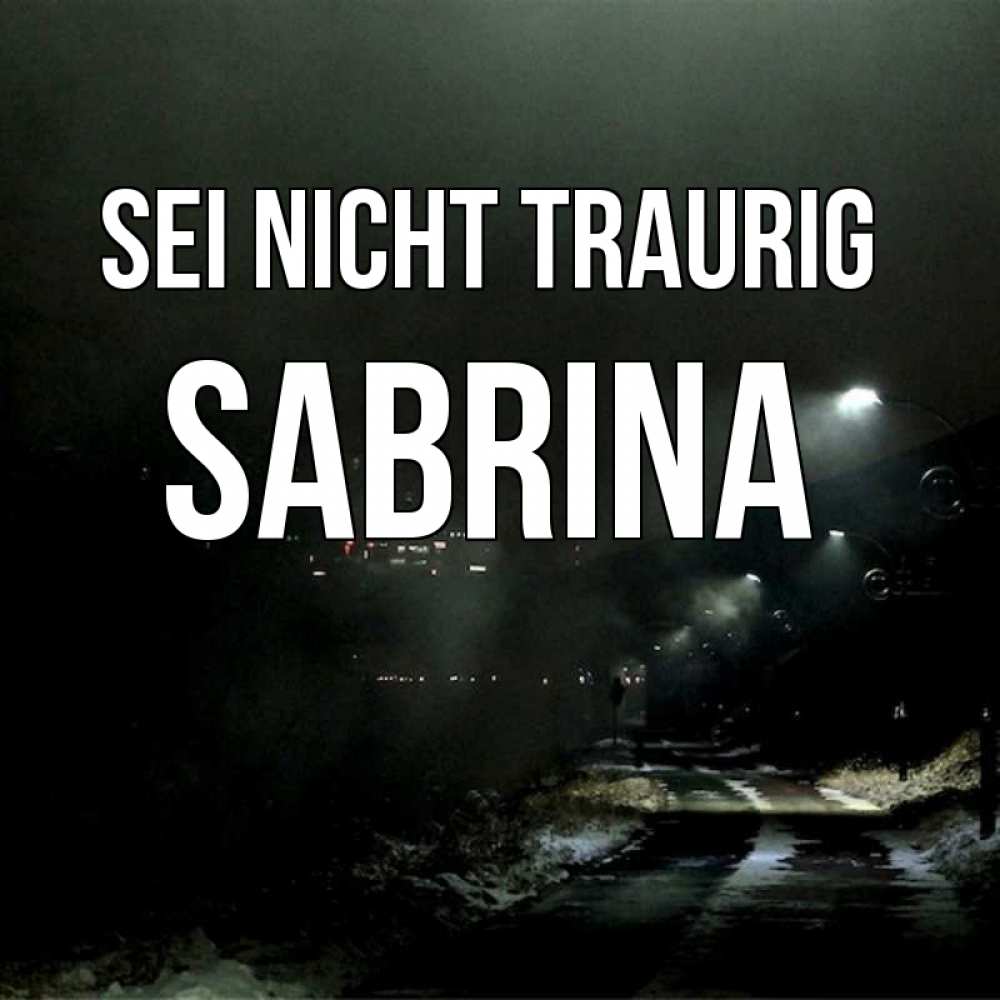 Открытка на каждый день с именем, Sabrina Sei nicht traurig фонари Прикольная открытка с пожеланием онлайн скачать бесплатно 