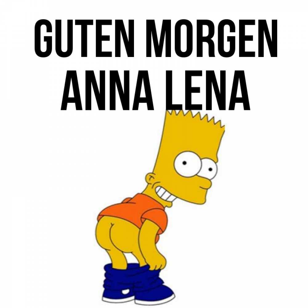 Открытка на каждый день с именем, Anna-Lena Guten Morgen Открытки с Симпсонами Прикольная открытка с пожеланием онлайн скачать бесплатно 