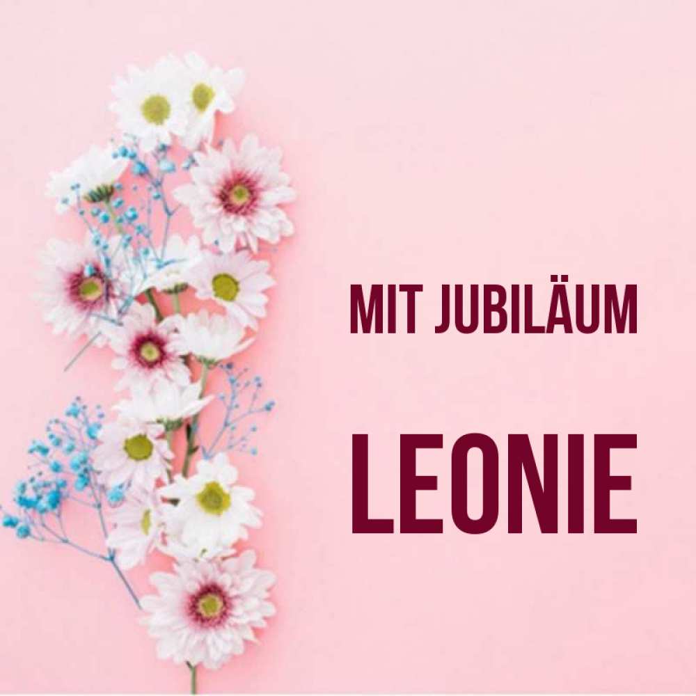 Открытка на каждый день с именем, Leonie Mit Jubiläum Родная моя с днем рождения тебя картинка с цветами белыми и голубыми Прикольная открытка с пожеланием онлайн скачать бесплатно 