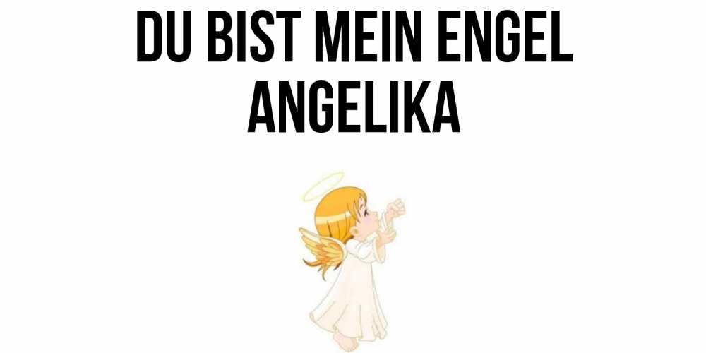Открытка на каждый день с именем, Angelika Du bist mein Engel ангел, девочка Прикольная открытка с пожеланием онлайн скачать бесплатно 