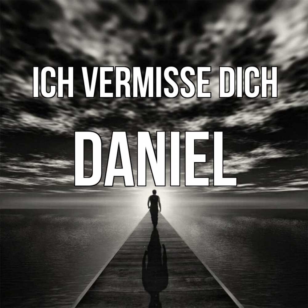 Открытка на каждый день с именем, Daniel Ich vermisse dich к тебе Прикольная открытка с пожеланием онлайн скачать бесплатно 