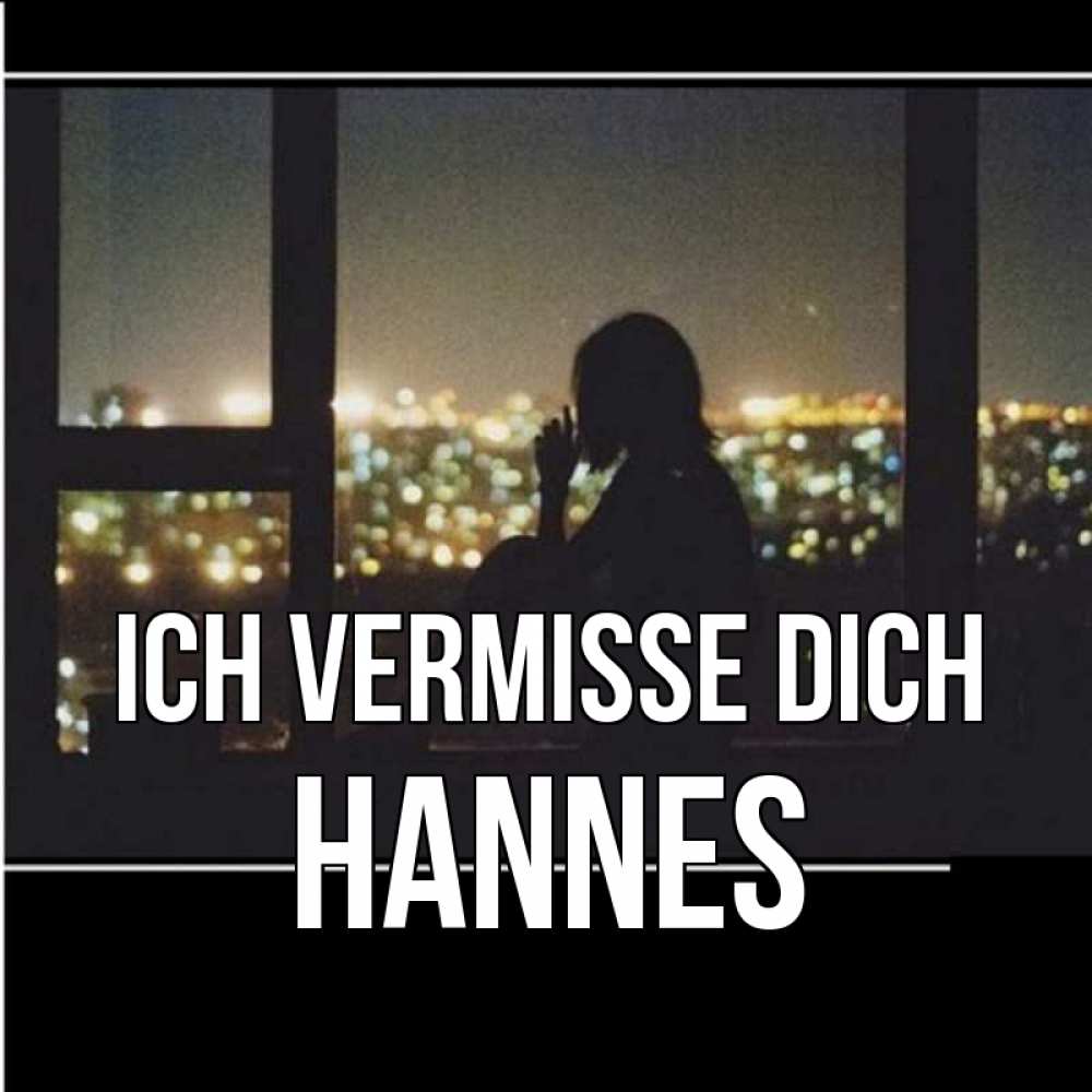 Открытка на каждый день с именем, Hannes Ich vermisse dich у окна Прикольная открытка с пожеланием онлайн скачать бесплатно 