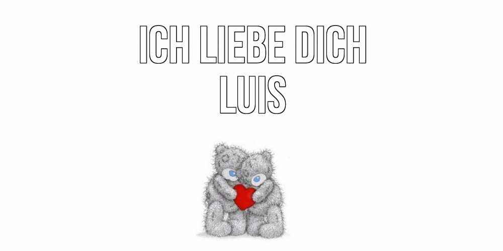 Открытка на каждый день с именем, Luis Ich liebe dich мишки, сердце Прикольная открытка с пожеланием онлайн скачать бесплатно 