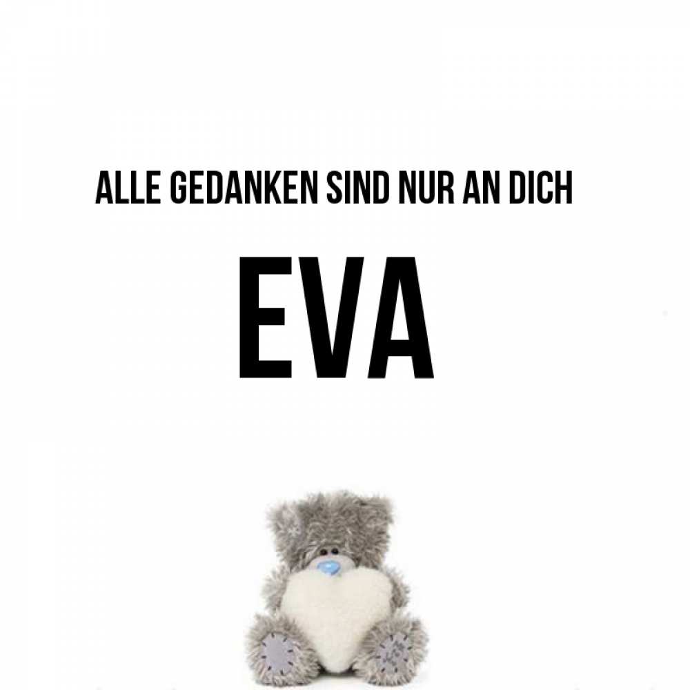 Открытка на каждый день с именем, Eva Alle Gedanken sind nur an dich тедди с сердечком для любимой Прикольная открытка с пожеланием онлайн скачать бесплатно 