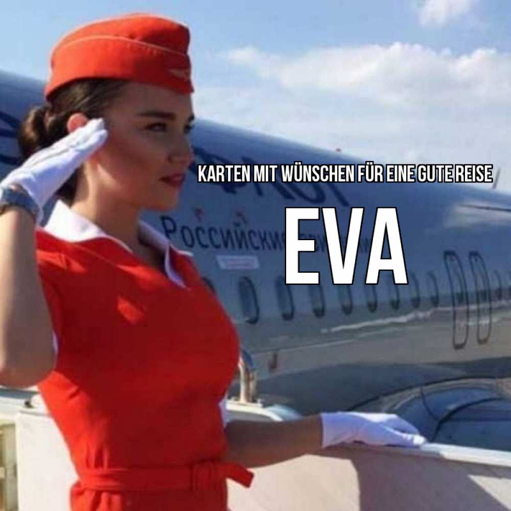 Открытка на каждый день с именем, Eva Karten mit Wünschen für eine gute Reise чудесного полета Прикольная открытка с пожеланием онлайн скачать бесплатно 