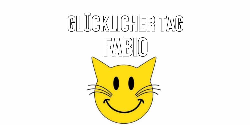 Открытка на каждый день с именем, Fabio Glücklicher Tag открытка с котом Прикольная открытка с пожеланием онлайн скачать бесплатно 