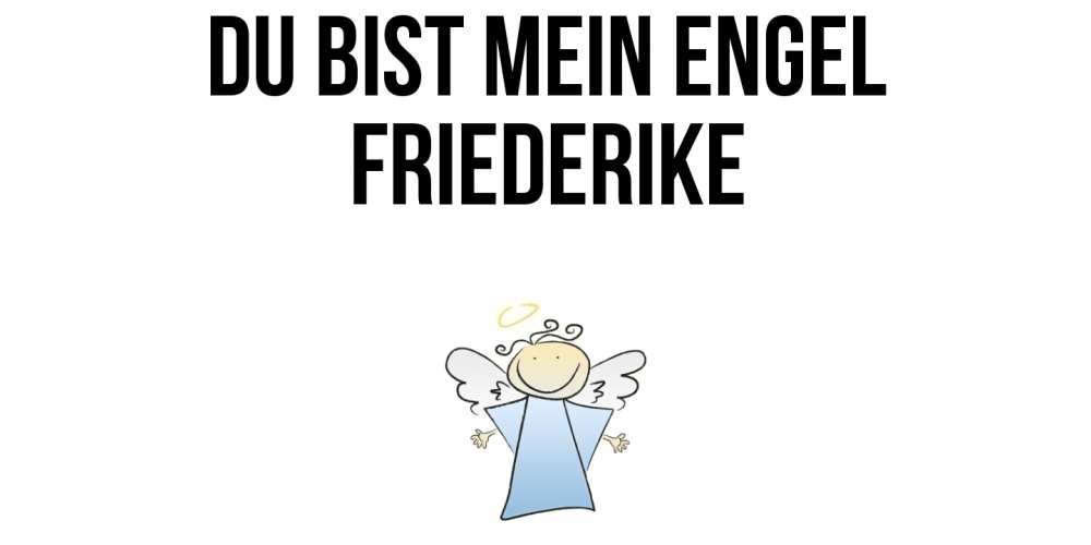 Открытка на каждый день с именем, Friederike Du bist mein Engel ангел Прикольная открытка с пожеланием онлайн скачать бесплатно 