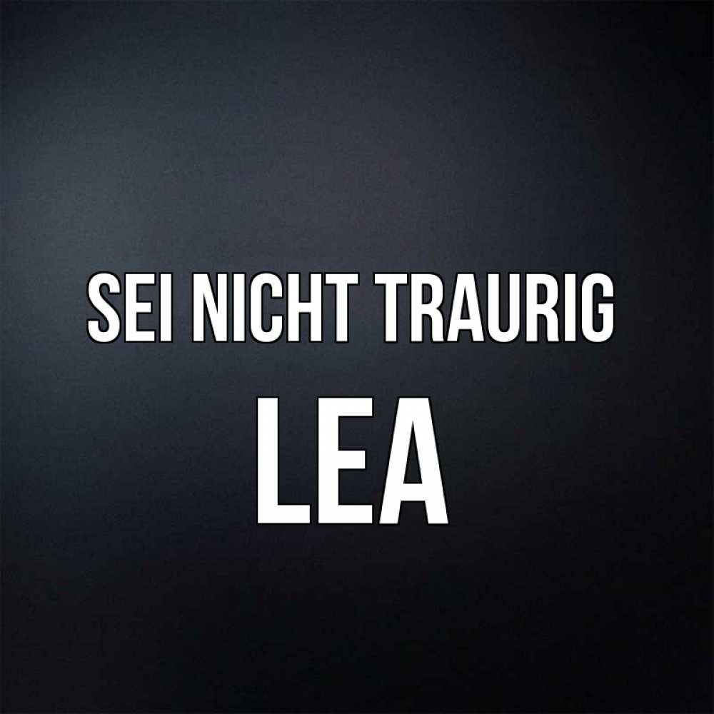 Открытка на каждый день с именем, Lea Sei nicht traurig Градиент серый Прикольная открытка с пожеланием онлайн скачать бесплатно 
