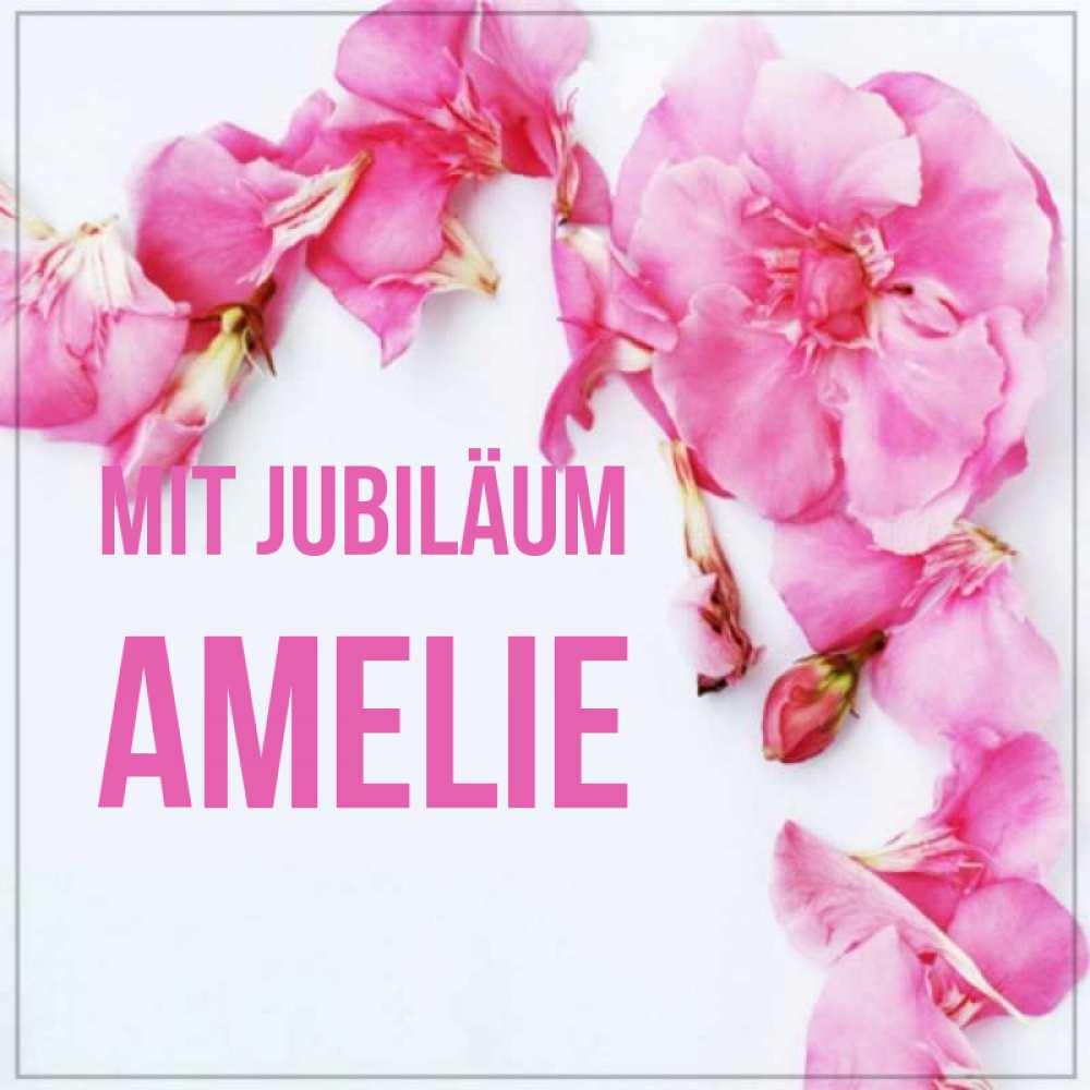 Открытка на каждый день с именем, Amelie Mit Jubiläum Красивая открытка для поздравления с днем рождения Прикольная открытка с пожеланием онлайн скачать бесплатно 