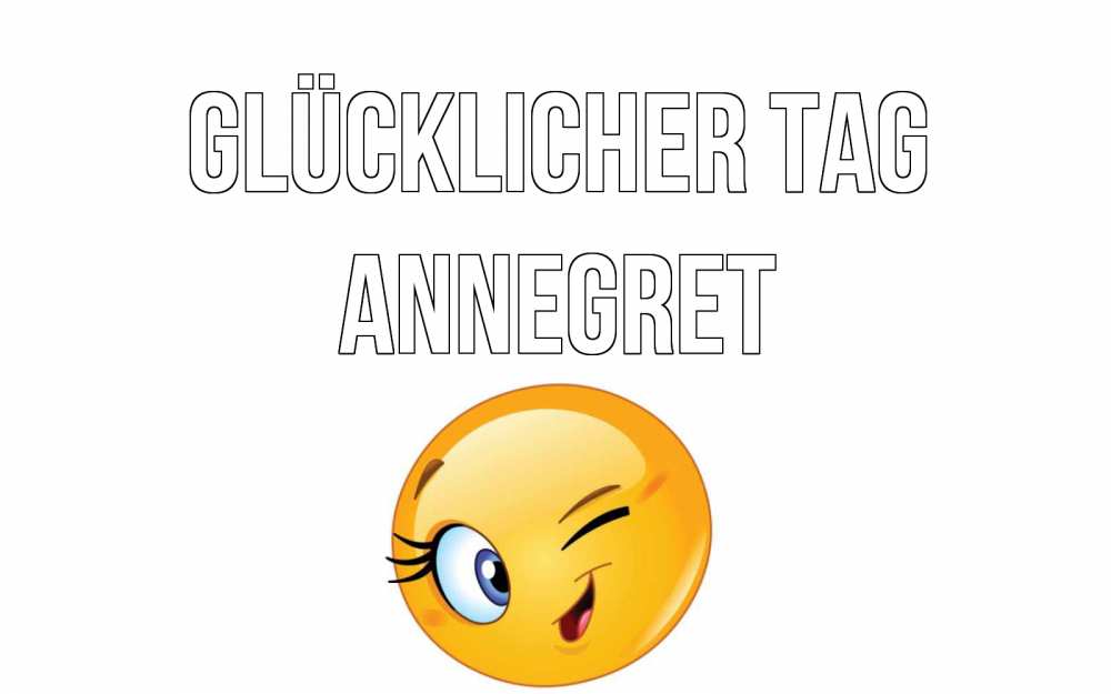 Открытка на каждый день с именем, Annegret Glücklicher Tag чудесный день Прикольная открытка с пожеланием онлайн скачать бесплатно 