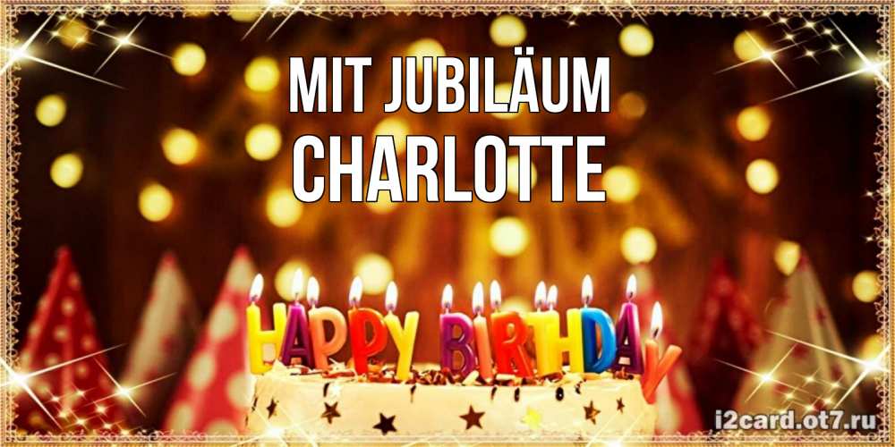 Открытка на каждый день с именем, Charlotte Mit Jubiläum торт и надпись свечками на английском happy birthday Прикольная открытка с пожеланием онлайн скачать бесплатно 