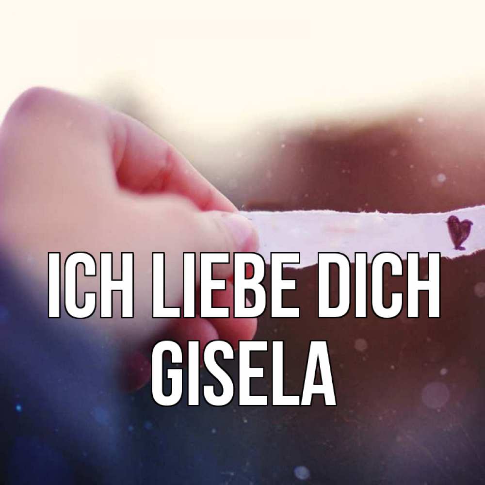 Открытка на каждый день с именем, Gisela Ich liebe dich для тебя Прикольная открытка с пожеланием онлайн скачать бесплатно 