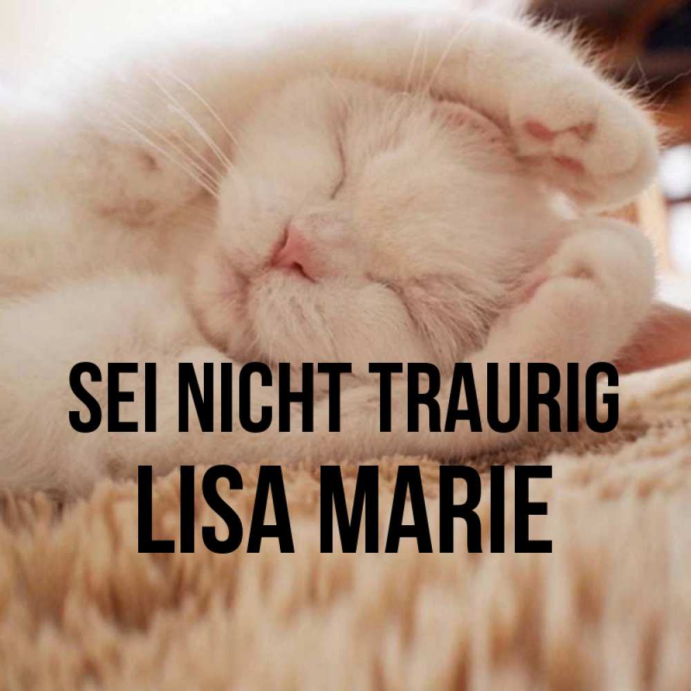 Открытка на каждый день с именем, Lisa-Marie Sei nicht traurig Котенок спит Прикольная открытка с пожеланием онлайн скачать бесплатно 