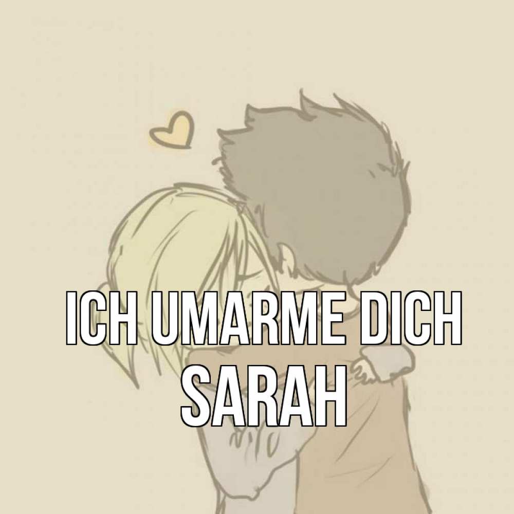 Открытка на каждый день с именем, Sarah Ich umarme dich с сердечком рисунок Прикольная открытка с пожеланием онлайн скачать бесплатно 