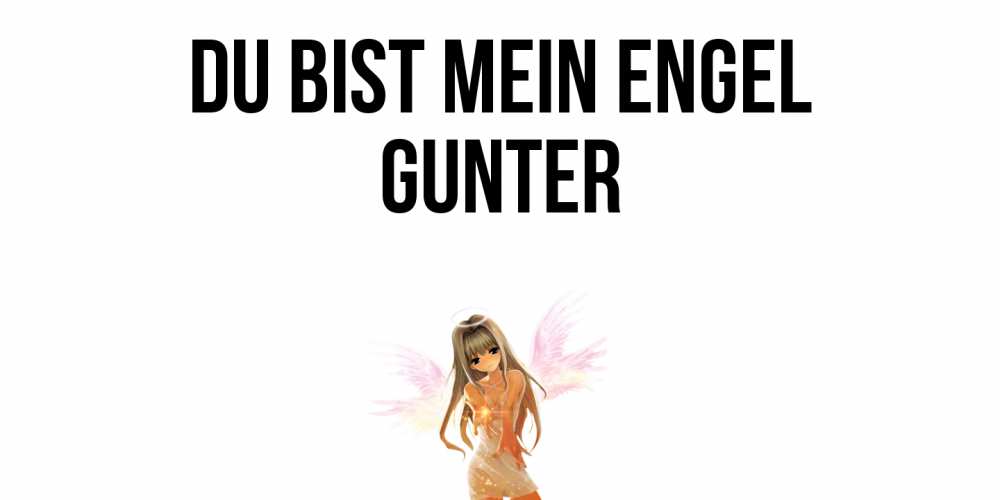 Открытка на каждый день с именем, Gunter Du bist mein Engel ангел, аниме Прикольная открытка с пожеланием онлайн скачать бесплатно 