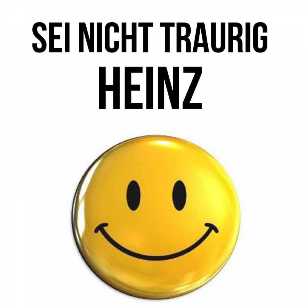 Открытка на каждый день с именем, Heinz Sei nicht traurig триде смайл Прикольная открытка с пожеланием онлайн скачать бесплатно 