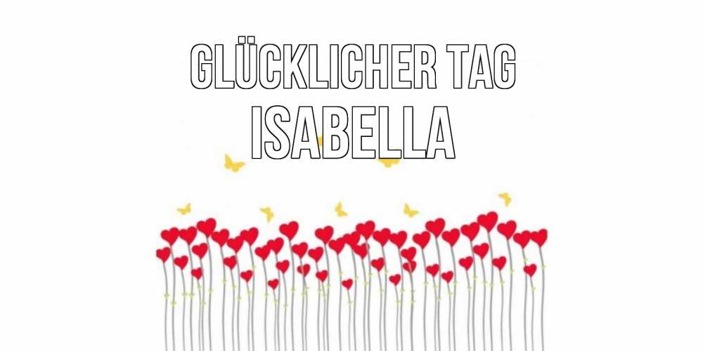 Открытка на каждый день с именем, Isabella Glücklicher Tag удачи Прикольная открытка с пожеланием онлайн скачать бесплатно 
