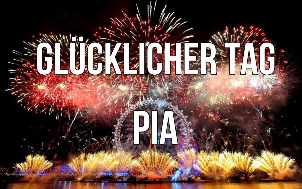 Открытка на каждый день с именем, Pia Glücklicher Tag Фейрверг 2 Прикольная открытка с пожеланием онлайн скачать бесплатно 