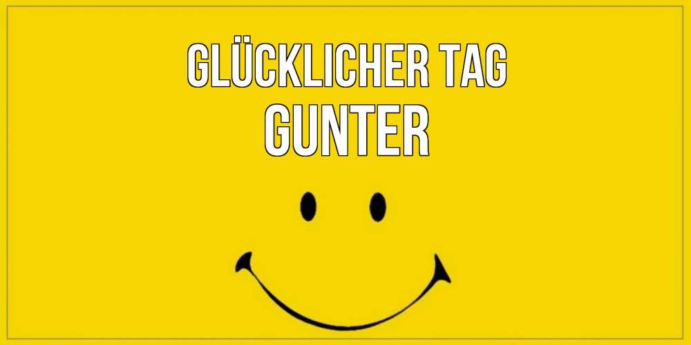 Открытка на каждый день с именем, Gunter Glücklicher Tag улыбка Прикольная открытка с пожеланием онлайн скачать бесплатно 