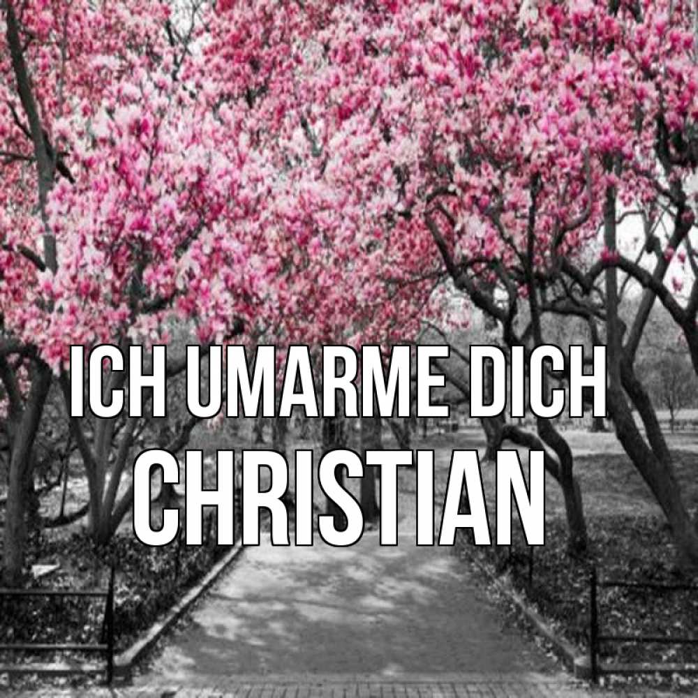 Открытка на каждый день с именем, Christian Ich umarme dich обработанное фото Прикольная открытка с пожеланием онлайн скачать бесплатно 