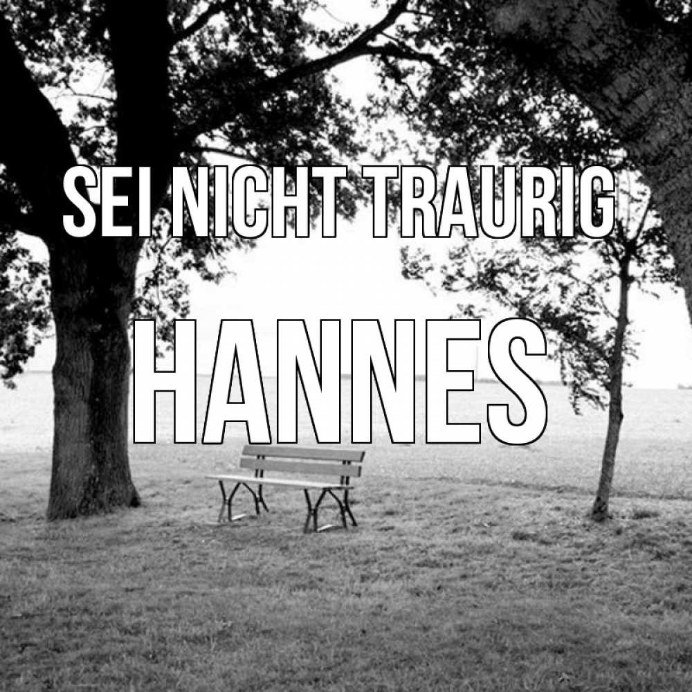 Открытка на каждый день с именем, Hannes Sei nicht traurig мощное дерево Прикольная открытка с пожеланием онлайн скачать бесплатно 