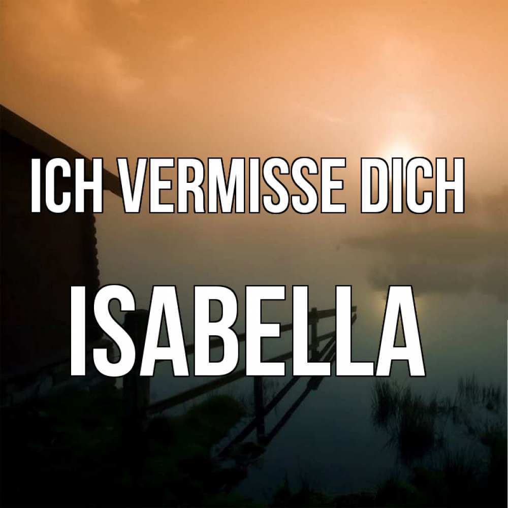 Открытка на каждый день с именем, Isabella Ich vermisse dich приходи ко мне на чай Прикольная открытка с пожеланием онлайн скачать бесплатно 