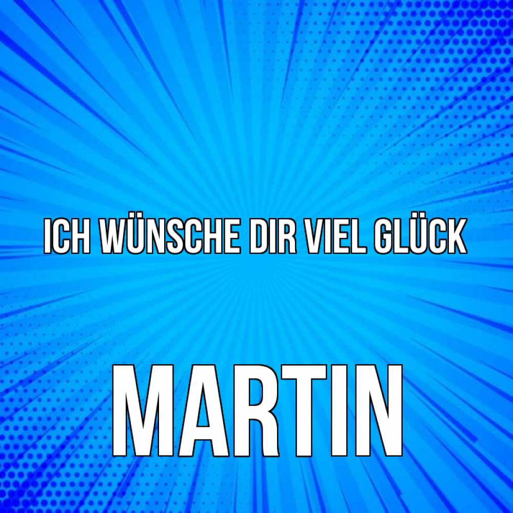 Открытка на каждый день с именем, Martin Ich wünsche dir viel Glück на удачу Прикольная открытка с пожеланием онлайн скачать бесплатно 