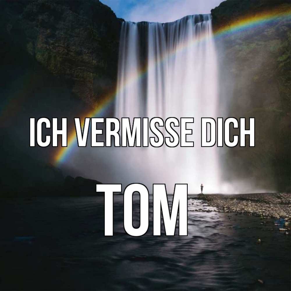 Открытка на каждый день с именем, Tom Ich vermisse dich иди скорее ко мне Прикольная открытка с пожеланием онлайн скачать бесплатно 