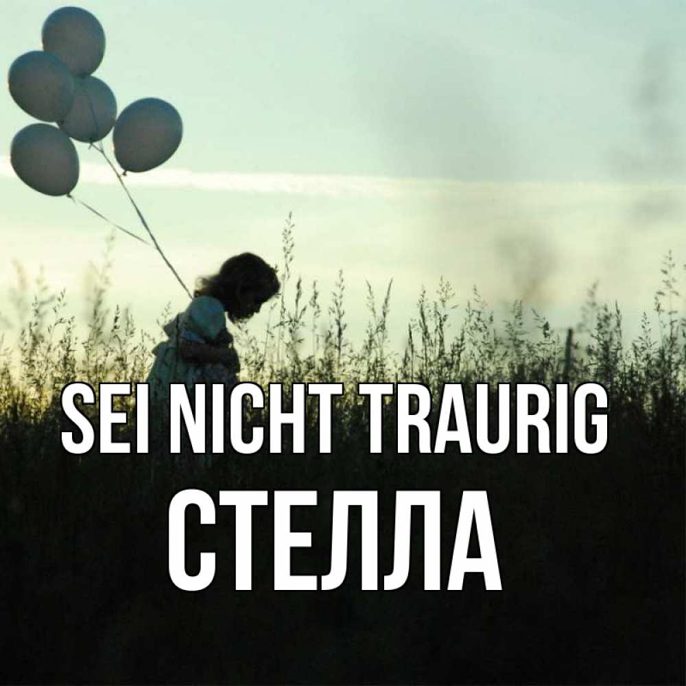 Открытка на каждый день с именем, Стелла Sei nicht traurig ребенок Прикольная открытка с пожеланием онлайн скачать бесплатно 